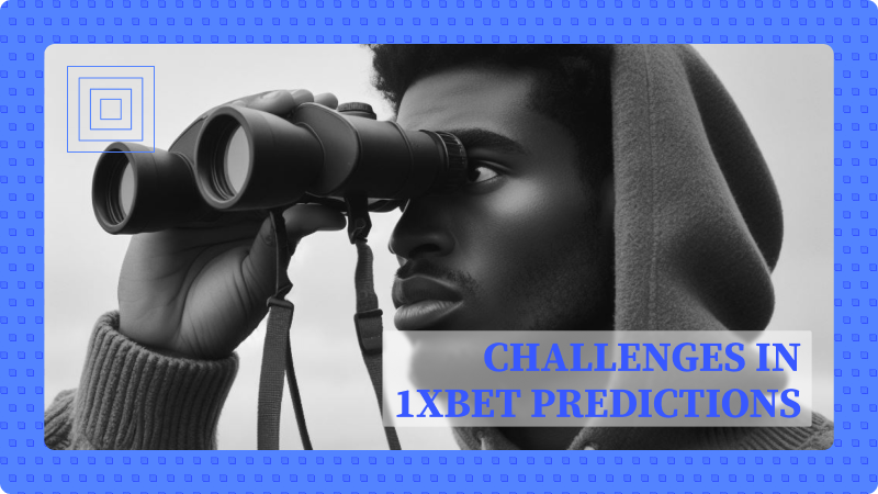 Challenges in 1xBet Predictions: Solutions for Every Bettor