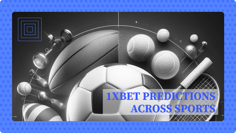 Exploring the Spectrum of 1xBet Predictions Across Sports