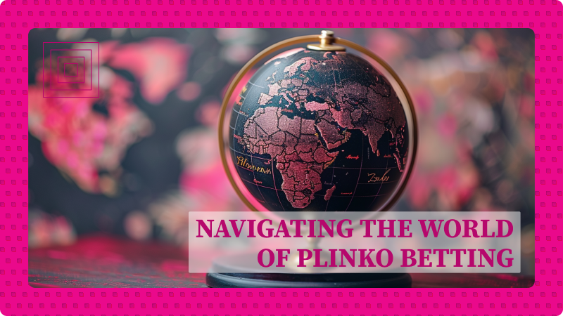 Navigating the World of Plinko Betting Platforms in Tanzania